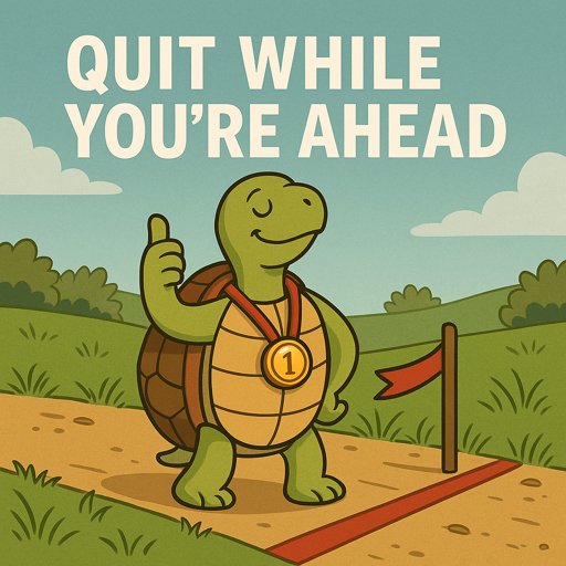 Quit while you’re ahead